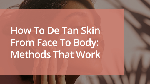 how to de tan skin