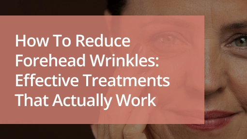 how to reduce forehead wrinkles