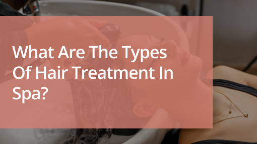 Types of Hair Treatment in Spa
