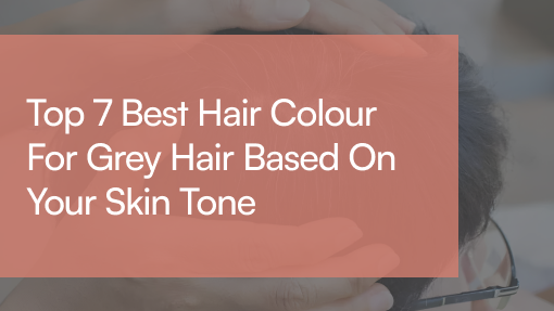 Best Hair Colour for Grey Hair