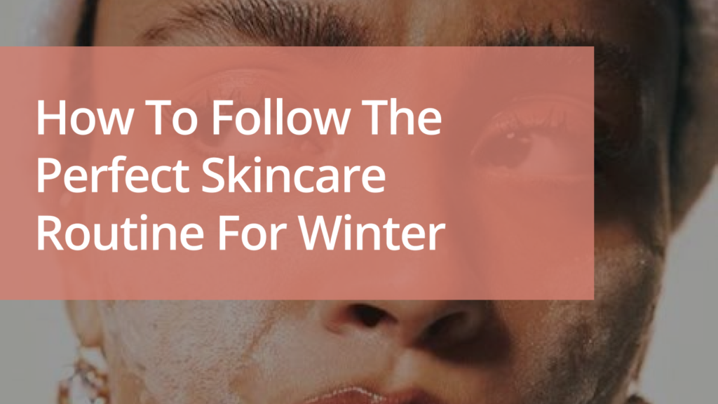 Skincare Routine for Winter (4)