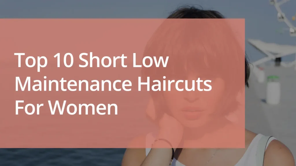 Top 10 Short Low Maintenance Haircuts for Women  thumbnail