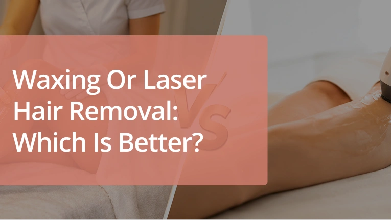 Waxing or Laser Hair Removal