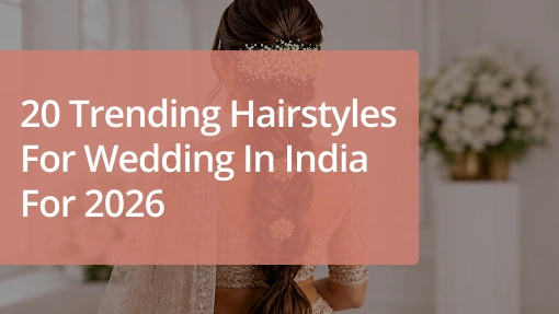 20 Trending Hairstyles for Wedding in India for 2026 - 1
