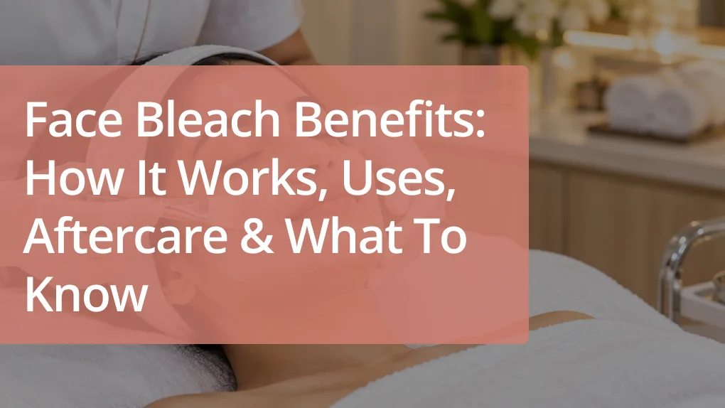 Face Bleach Benefits